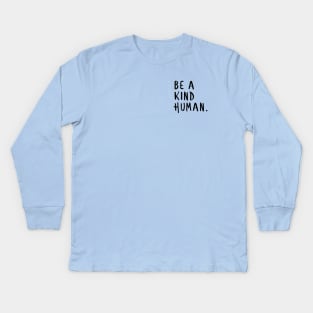 Be a Kind Human,Be a nice human too, positive Kids Long Sleeve T-Shirt